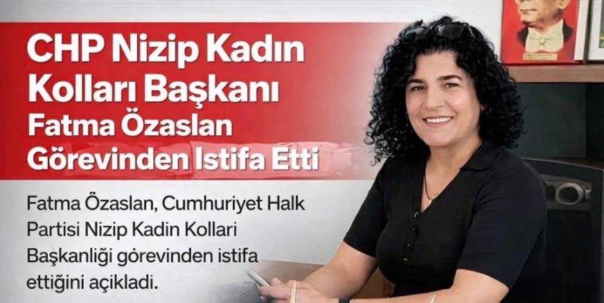 CHP Nizip Kadın Kolları Başkanı Fatma Özaslan Görevinden İstifa Etti