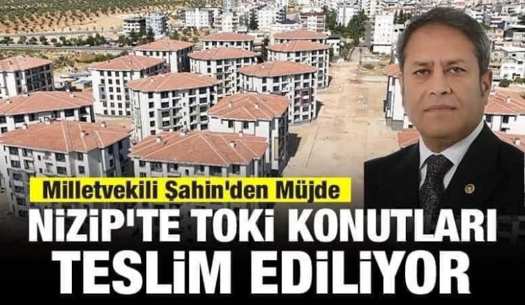 GAZİANTEP MİLLETVEKİLİMİZ ALİ ŞAHİN “NİZİP MENDERES TOKİ KONUTLARI SAHİPLERİNE MÜJDE!