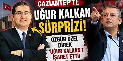 Gaziantep’te Özgür Özel 'UĞUR KALKAN' Dedi