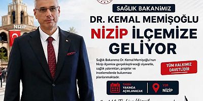 Sağlık Bakanı Dr. Kemal Memişoğlu Nizip’e Geliyor