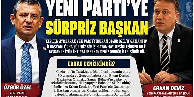 YENİ PARTİ GAZİANTEP İL BAŞKANLIĞI İÇİN ERKAN DENİZ İDDİASI